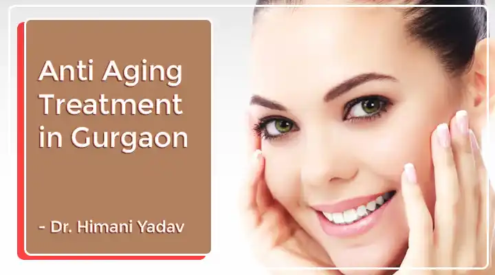 Anti Aging Treatment In Gurgaon