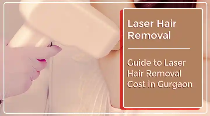 Laser Hair Removal Cost in Gurgaon